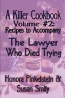 Front cover of A Killer Cookbook Volume #2 To Accompany The Lawyer Who Died Trying by Honora Finkelstein