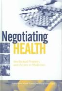 Front cover of NEGOTIATING HEALTH: INTELLECTUAL PROPERTY AND ACCESS TO MEDICINES: ED. BY PEDRO ROFFE by Pedro Roffe