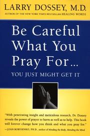 Front cover of Be careful what you pray for-- you just might get it by Larry Dossey