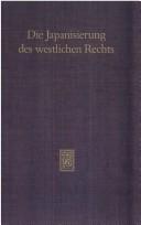 Front cover of Die Japanisierung des westlichen Rechts by Deutsch-Ostasiatisches Wissenschaftsforum (1988 Tübingen, Germany)