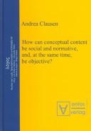 Front cover of How can conceptual content be social and normative, and, at the same time, be objective? by Andrea Clausen
