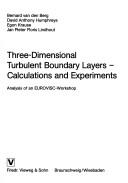 Front cover of Three-Dimensional Turbulent Boundary Layers-Calculations and Experiments (Notes on Numerical Fluid Mechanics) by Bernard Van Den Berg