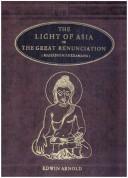 Front cover of The light of Asia, or, the Great renunciation (Mahâbhinishkramana) : being the life and teaching of Gautama, prince of India and founder of Buddhism by Edwin Arnold