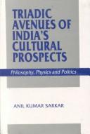 Front cover of Triadic Avenues of India's Cultural Prospects by Anil Kumar Sarkar