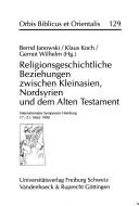 Cover of Religionsgeschichtliche Beziehungen zwischen Kleinasien, Nordsyrien und dem Alten Testament: Internationales Symposium Hamburg 17.-21. Marz 1990 (Orbis Biblicus et Orientalis) by Bernd Janowski