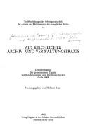 Front cover of Aus kirchlicher Archiv- und Verwaltungspraxis by Gemeinsame Tagung für Kirchenjuristen und Kirchenarchivare (2nd 1989 Celle, Germany)
