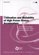 Front cover of Utilisation and reliability of high power proton accelerators by Workshop on Utilisation and Reliability of High Power Proton Accelerators (2nd 1999 Aix-en-Provence, France)