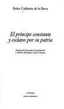 Front cover of El príncipe constante y esclavo por su patria by Pedro Calderón de la Barca