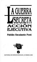 Front cover of La guerra secreta by Fabián Escalante Font
