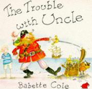 Cover of The trouble with uncle by Babette Cole