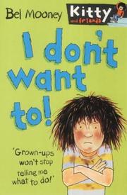 Front cover of I Don't Want To! (Kitty & Friends) by Bel Mooney