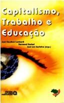 Front cover of Capitalismo, trabalho e educação by Seminário Nacional de Estudos e Pesquisas "História, Sociedade e Educação no Brasil" (5th 2001 Universidade Estadual de Campinas)