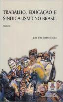 Front cover of Trabalho, educação e sindicalismo no Brasil by José dos Santos Souza