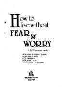 Front cover of How to Live Without Fear and Worry by K. Sri Dhammananda