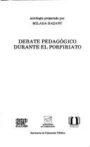 Front cover of Debate pedagógico durante el porfiriato by Mílada Bazant de Saldaña