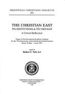 Front cover of The Christian East, its institutions & its thought by International Scholarly Congress for the 75th Anniversary of the Pontifical Oriental Institute (1993 Rome, Italy)