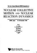 Front cover of The Taro Tamura Memorial RIKEN Symposium on Nuclear Collective Motion and Nuclear Reaction Dynamics by Taro Tamura Memorial RIKEN Symposium on Nuclear Collective Motion and Nuclear Reaction Dynamics (1989 Wakō-shi, Japan)