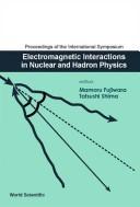Front cover of Proceedings of the international symposium, Electromagnetic Interactions in Nuclear and Hadron Physics by International Symposium on Electromagnetic Interactions in Nuclear and Hadron Physics (2001 Osaka, Japan)