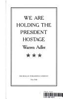 Front cover of We Are Holding the President Hostage by Warren Adler
