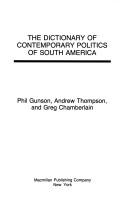 Front cover of The dictionary of contemporary politics of South America by Phil Gunson