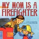 Cover of My Mom Is a Firefighter by Lois G. Grambling