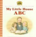 Front cover of My Little house ABC by Laura Ingalls Wilder