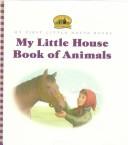 Front cover of My Little house book of animals by Laura Ingalls Wilder