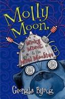 Front cover of Molly Moon, Micky Minus, & the Mind Machine (Molly Moon) by Georgia Byng