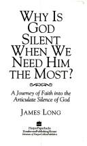 Front cover of Why Is God Silent When We Need Him the Most? by James Long