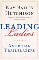 Front cover of Leading Ladies by Kay Bailey Hutchison