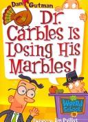 Front cover of Dr. Carbles Is Losing His Marbles! by Dan Gutman