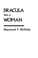 Front cover of Dracula was a woman by Raymond T. McNally