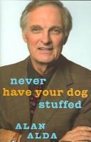 Cover of Never Have Your Dog Stuffed by Alan Alda