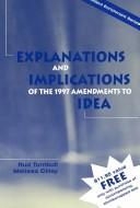 Front cover of Explanations and implications of the 1997 amendments to IDEA by Rud Turnbull
