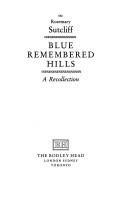 Front cover of Blue remembered hills a recollection by Rosemary Sutcliff