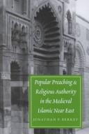 Cover of Popular Preaching and Religious Authority in the Medieval Islamic Near East (Publications on the Near East, University of Washington) by Jonathan Porter Berkey