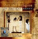 Front cover of Art and Religion in Ancient Egypt (Primary Sources of Ancient Civilizations. Egypt) by Leslie C. Kaplan