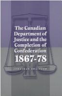 Front cover of The Canadian Department of Justice and the Completion of Confederation 1867-78 by Jonathan Swainger