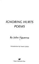 Cover of Ignoring hurts by John J. Figueroa