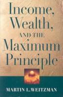 Front cover of Income, Wealth, and the Maximum Principle by Martin L. Weitzman