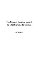 Front cover of The Story of Creation As Told by Theology and by Science by T. S. Ackland