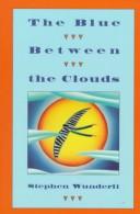 Cover of The Blue Between the Clouds by Stephen Wunderli