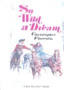 Cover of So wild a dream by Christopher Florentz