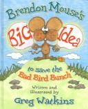 Cover of Brendon Mouse's Big Idea to Save the Bad Bird Bunch (Big Bill and Buddies) by Greg Watkins