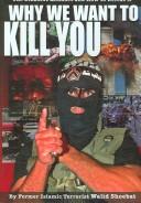 Front cover of Why We Want to Kill You by Walid Shoebat