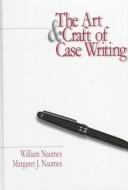 Front cover of Art and Craft of Case Writing by William Naumes