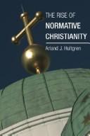 Front cover of The rise of normative Christianity by Arland J. Hultgren