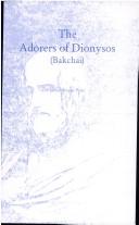 Front cover of The Adorers of Dionysos, Bakchai by James M. Morgan