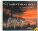 Front cover of The land of Gray Wolf by Thomas Locker