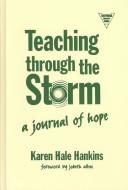 Front cover of Teaching Through the Storm by Karen Hale Hankins
